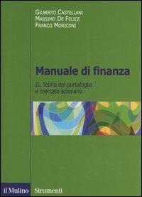 Manuale di finanza. Vol. 2: Teoria del portafoglio e mercato azionario - Gilberto Castellani,Massimo De Felice,Franco Moriconi - copertina