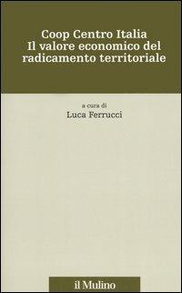 Coop centro Italia. Il valore economico del radicamento territoriale - copertina