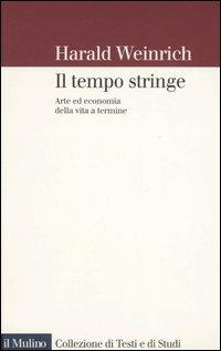 Il tempo stringe. Arte ed economia della vita a termine - Harald Weinrich - copertina