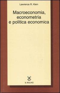 Macroeconomia, econometria e politica economica - Lawrence R. Klein - copertina