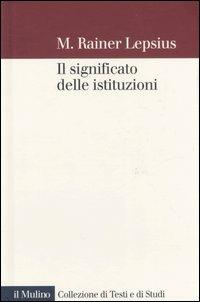 Il significato delle istituzioni - M. Rainer Lepsius - copertina