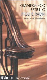 Figli e padri. Dodici figure del Novecento - Gianfranco Petrillo - copertina