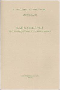 Il senso dell'etica. Kant e la costruzione di una teoria morale - Stefano Bacin - 2