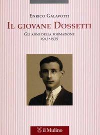 Il giovane Dossetti. Gli anni della formazione 1913-1939 - Enrico Galavotti - copertina