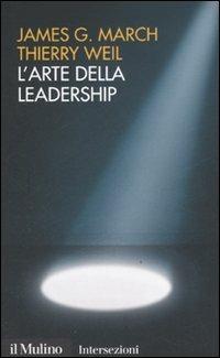 L' arte della leadership - James G. March,Thierry Weil - copertina