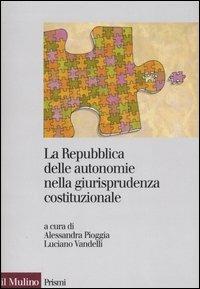 La Repubblica delle autonomie nella giurisprudenza costituzionale. Regioni ed enti locali dopo la riforma del titolo V - copertina