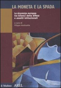 La moneta e la spada. La sicurezza europea tra bilanci della difesa e assetti istituzionali - copertina