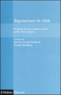 Rigenerare la città. Pratiche di innovazione sociale nelle città europee - copertina