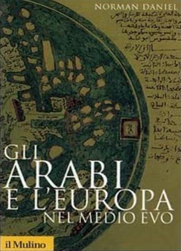 Gli arabi e l'Europa nel Medio Evo - Norman Daniel - copertina