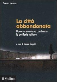 La città abbandonata. Dove sono e come cambiano le periferie italiane. Con CD-ROM - copertina