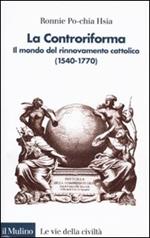 La Controriforma. Il mondo del rinnovamento cattolico (1540-1770)