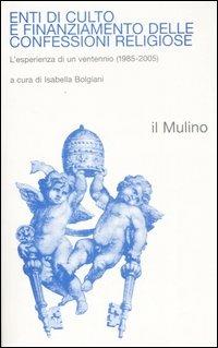 Enti di culto e finanziamento delle confessioni religiose. L'esperienza di un ventennio (1985-2005) - copertina