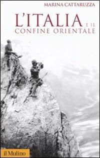 L'Italia e il confine orientale - Marina Cattaruzza - copertina