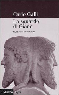 Lo sguardo di Giano. Saggi su Carl Schmitt - Carlo Galli - copertina