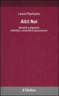 Altri noi. Identità e migranti: individui, comunità e associazioni - Laura Pravisano - copertina