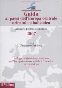 Guida ai paesi dell'Europa centrale, orientale e balcanica. Annuario politico-economico 2007 - copertina