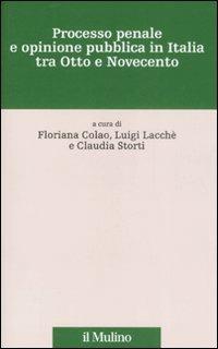 Processo penale e opinione pubblica in Italia tra Otto e Novecento - copertina