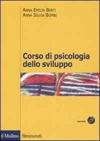 Corso di psicologia dello sviluppo. Dalla nascita all'adolescenza - Anna Emilia Berti,Anna Silvia Bombi - copertina