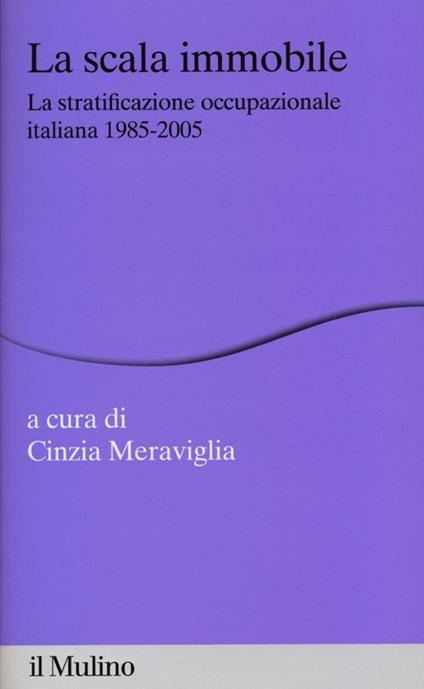 La scala immobile. La stratificazione occupazionale italiana, 1985-2005 - copertina