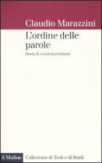 L' ordine delle parole. Storie di vocabolari italiani - Claudio Marazzini - copertina