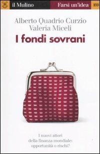 I fondi sovrani - Alberto Quadrio Curzio,Valeria Miceli - copertina