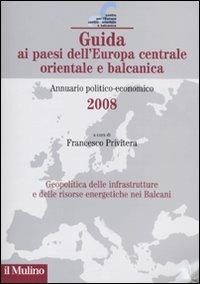 Guida ai paesi dell'Europa centrale, orientale e balcanica. Annuario politico-economico 2008 - copertina