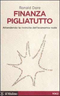 Finanza pigliatutto. Attendendo la rivincita dell'economia reale - Ronald P. Dore - copertina