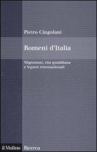 Romeni d'Italia. Migrazioni, vita quotidiana e legami transnazionali - Pietro Cingolani - copertina