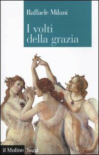 I volti della grazia. Filosofia, arte e natura - Raffaele Milani - copertina