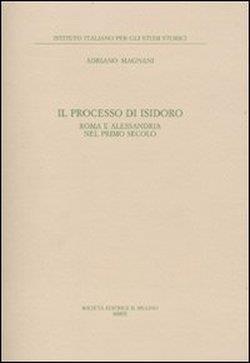 Il processo di Isidoro. Roma e Alessandria nel primo secolo - Adriano Magnani - 2