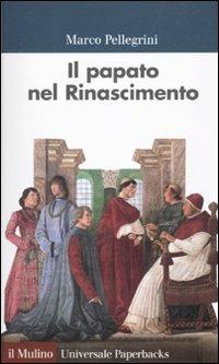 Il papato nel Rinascimento - Marco Pellegrini - copertina