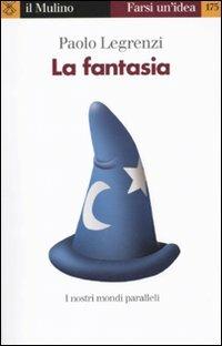 La fantasia. I nostri mondi paralleli - Paolo Legrenzi - copertina