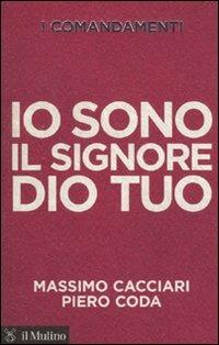 I comandamenti. Io sono il Signore Dio tuo - Massimo Cacciari,Piero Coda - copertina