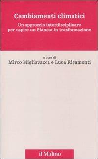 Cambiamenti climatici. Un approccio interdisciplinare per capire un pianeta in trasformazione - copertina