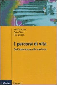 I percorsi di vita. Dall'adolescenza alla vecchiaia - Marlène Sapin,Dario Spini,Eric Widmer - copertina