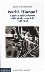 Perché l'Europa? L'ascesa dell'occidente nella storia mondiale. 1500-1850