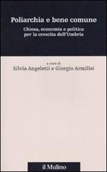 Poliarchia e bene comune. Chiesa, economia e politica per la crescita dell'Umbria