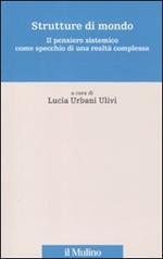 Strutture di mondo. Il pensiero sistemico come specchio di una realtà complessa. Vol. 1