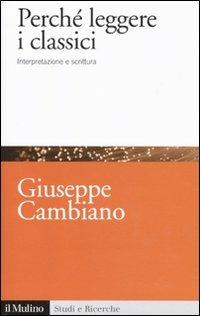 Perché leggere i classici. Interpretazione e scrittura - Giuseppe Cambiano - copertina