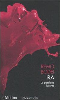 Ira. La passione furiosa. I 7 vizi capitali - Remo Bodei - copertina