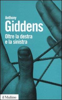 Oltre la destra e la sinistra - Anthony Giddens - copertina