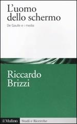 L' uomo dello schermo. De Gaulle e i media