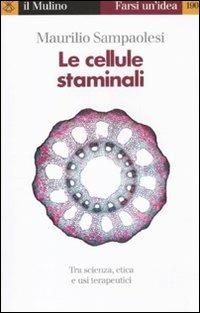 Le cellule staminali. Tra scienza, etica ed usi terapeutici - Maurilio Sampaolesi - copertina