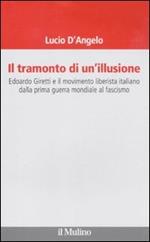 Il tramonto di un'illusione. Edoardo Giretti e il movimento liberista italiano dalla prima guerra mondiale al fascismo