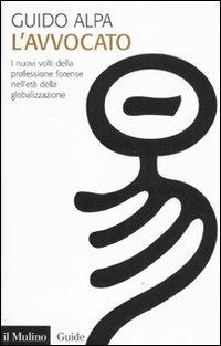 L' avvocato. I nuovi volti della professione forense nell'età della globalizzazione - Guido Alpa - copertina