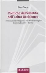 Politiche dell'identità nell'«altro Occidente». L'etnicizzazione della politica nell'America indigena (Messico, Ecuador e Bolivia)