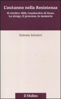 L' autunno nella Resistenza. 10 ottobre 1944, Casalecchio di Reno. La strage, il processo, la memoria - Simona Salustri - copertina