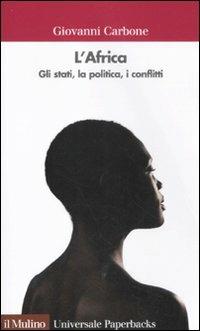 L' Africa. Gli stati, la politica, i conflitti - Giovanni Carbone - copertina