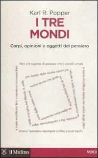 I tre mondi. Corpi, opinioni e oggetti del pensiero - Karl R. Popper - copertina