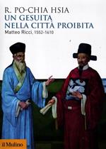 Un gesuita nella città proibita. Matteo Ricci, 1552-1610